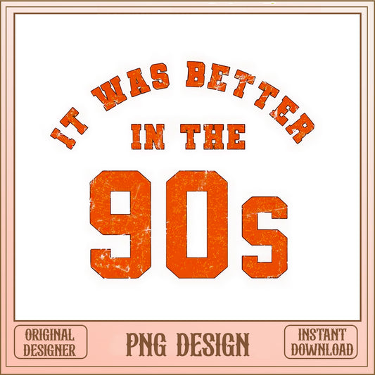 It Was Better In The 90s PNG, Retro 90s Shirt Design, Vintage PNG