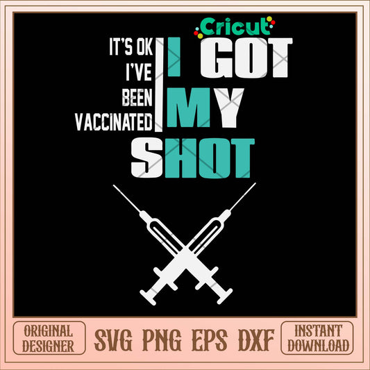 It’s Ok I’ve Been Vaccinated I Got My Shot Svg