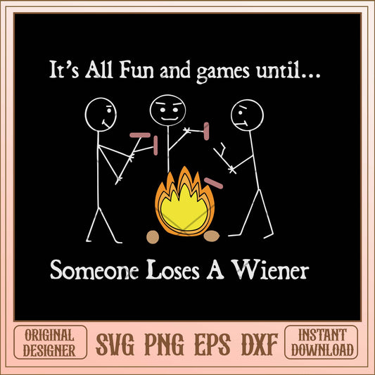 It's all fun and games until someone Loses a wiener svg, quotes svg