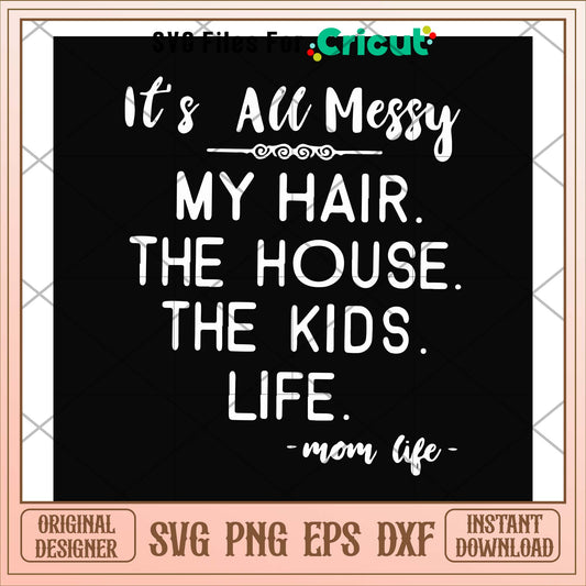 It's all messy my hair the house svg, house svg, funny svg