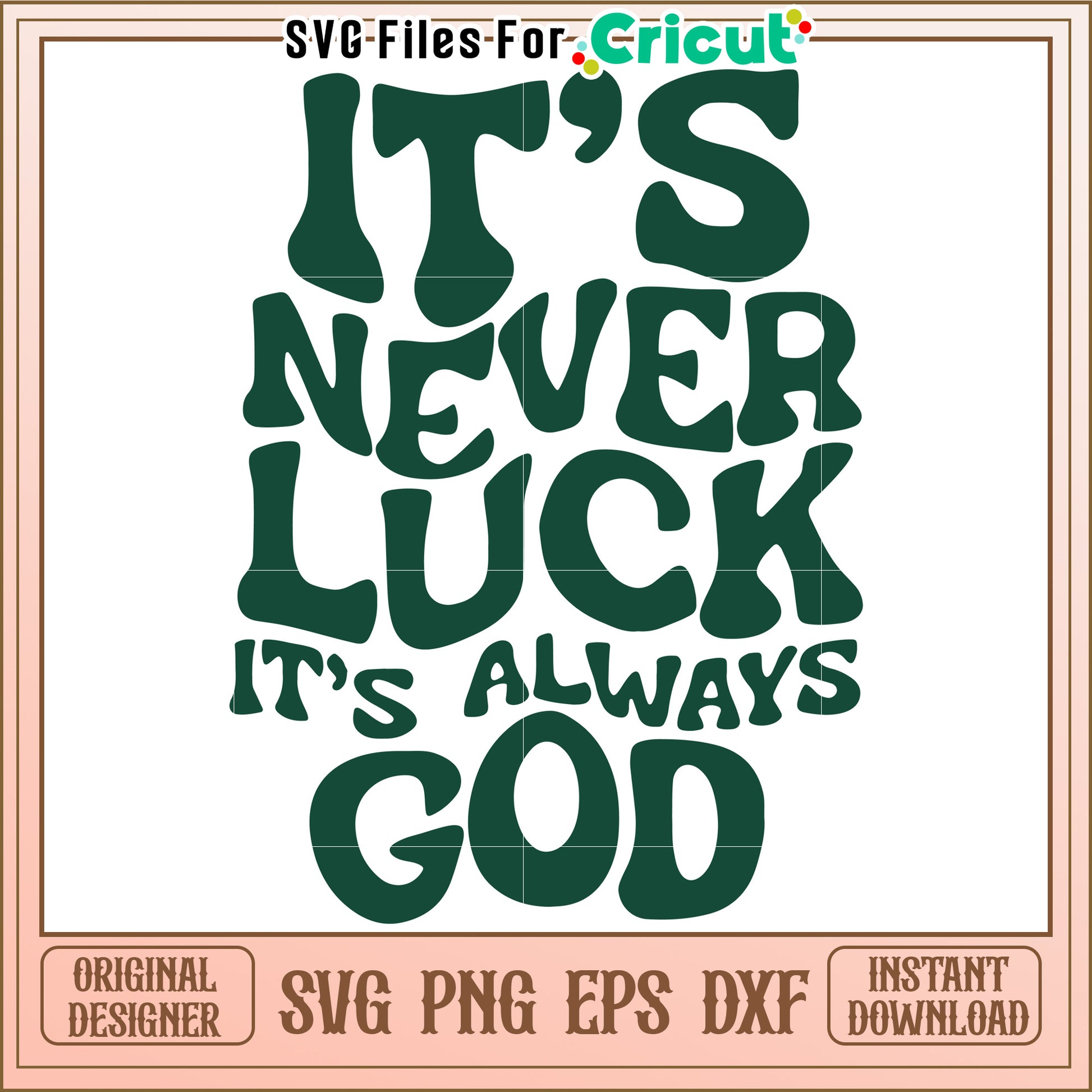 It's never luck it's always good svg, trending quotes svg, funny quotes svg