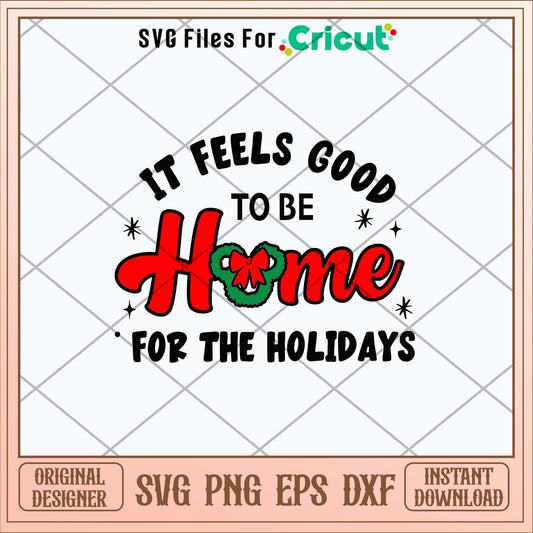 It feels good to be Home For Me Holidays Svg