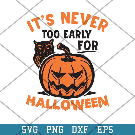 Its Never Too Early for Halloween Svg, Halloween Svg-Svgfilesforcricut
