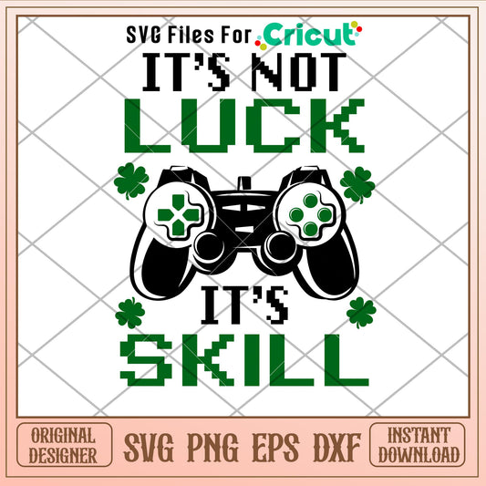 Its Not Luck Its Skill, It_s not luck it_s skill svg