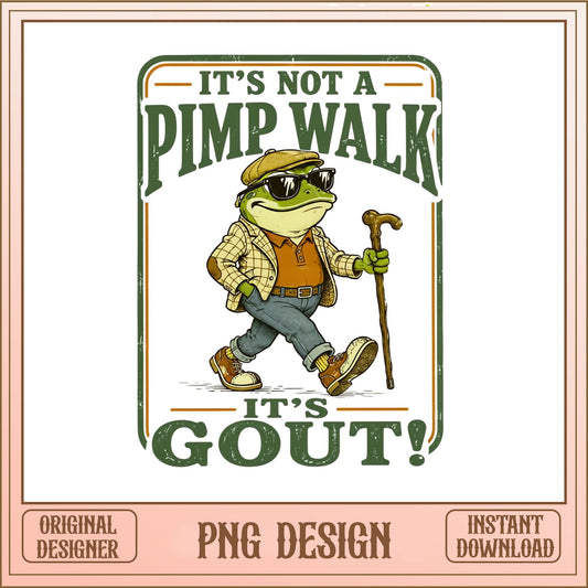 Its Not A Pimp Walk Its Gout PNG, Funny Frog PNG, Sarcastic PNG