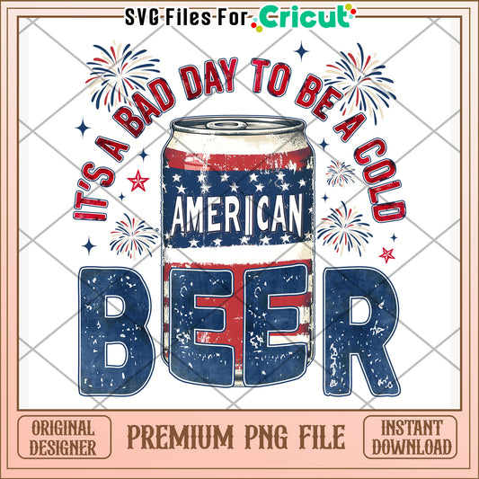 Its a bad day to be a cold beer png, independence day png, freedom america  quotes png