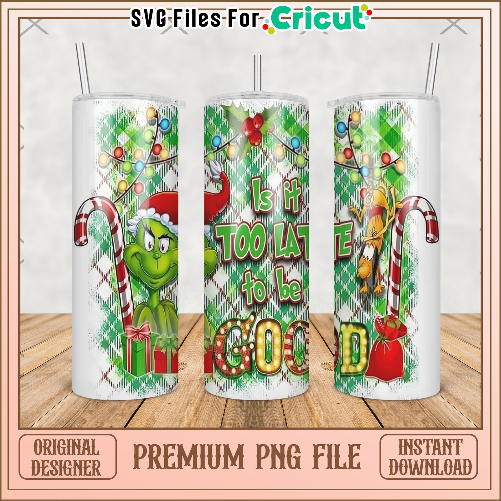 Its too late to be good tumbler png, baby grinch​ png, grinch christmas tree png