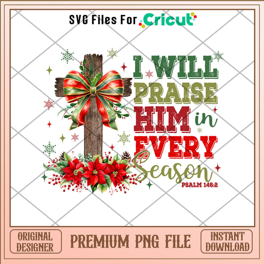 I will praise him in every season png, Jesus christmas cross png