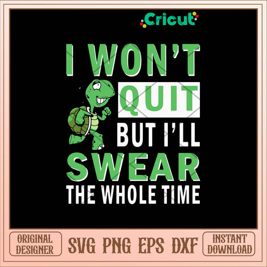I wont quit But I_ll Swear The Whole Time Svg