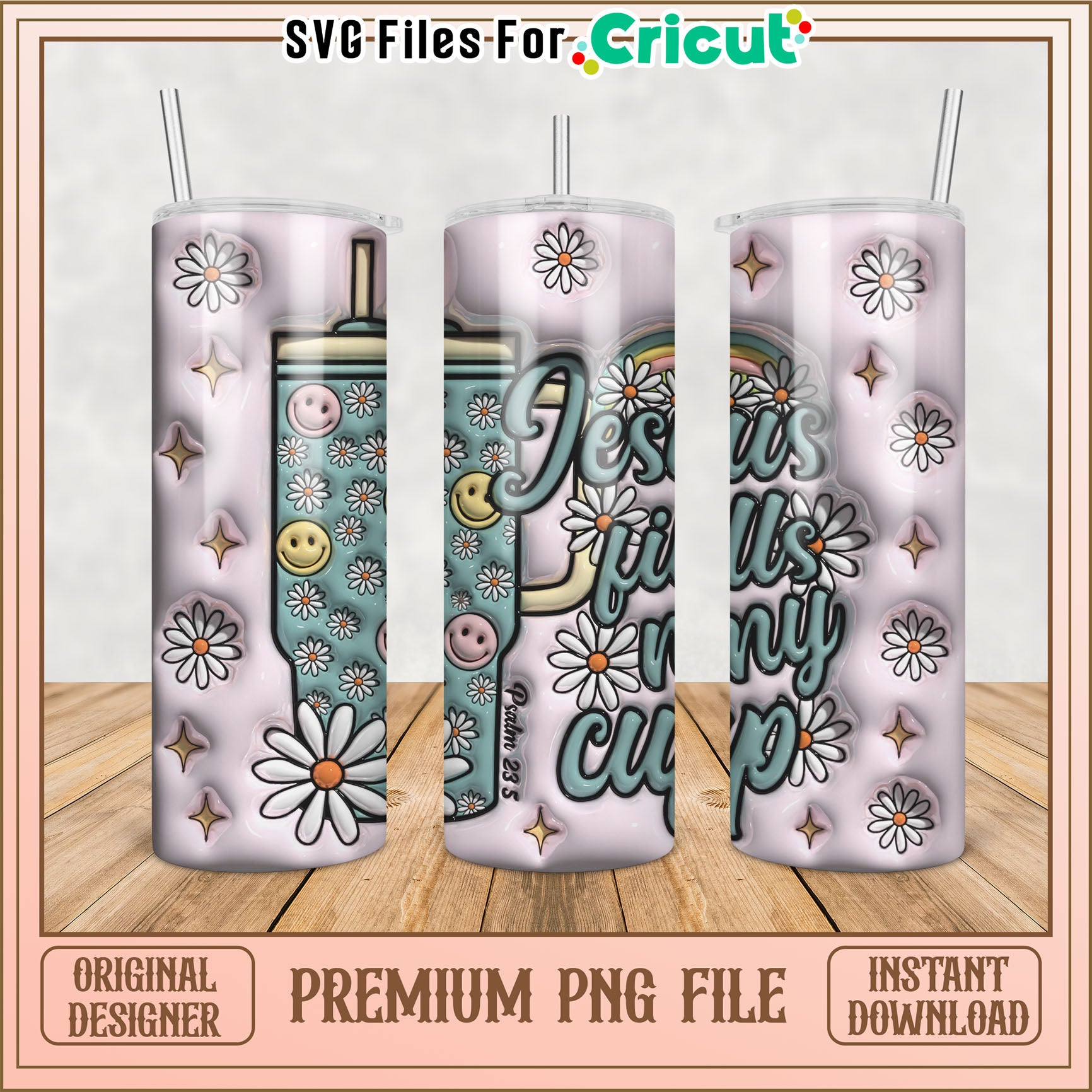 Jesus Fills My Cup Tumbler PNG Design for Cricut Projects