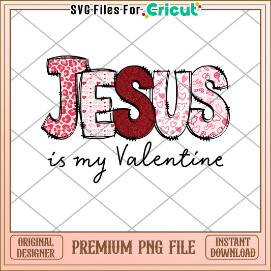 Jesus Is My Valentine PNG Sublimation