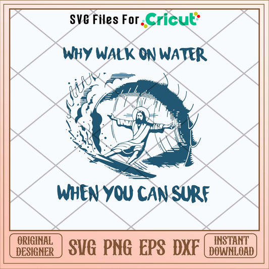 Jesus Why Walk On Water When You Can Sure Svg