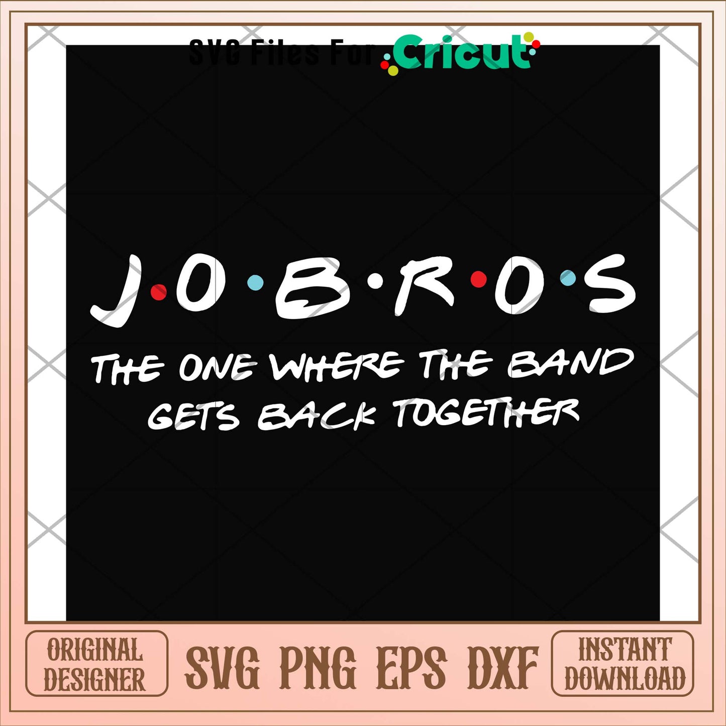 Jobros the one where the band gets back svg, band svg, funny svg