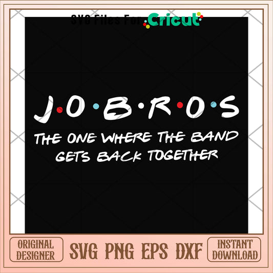 Jobros the one where the band gets back svg, band svg, funny svg