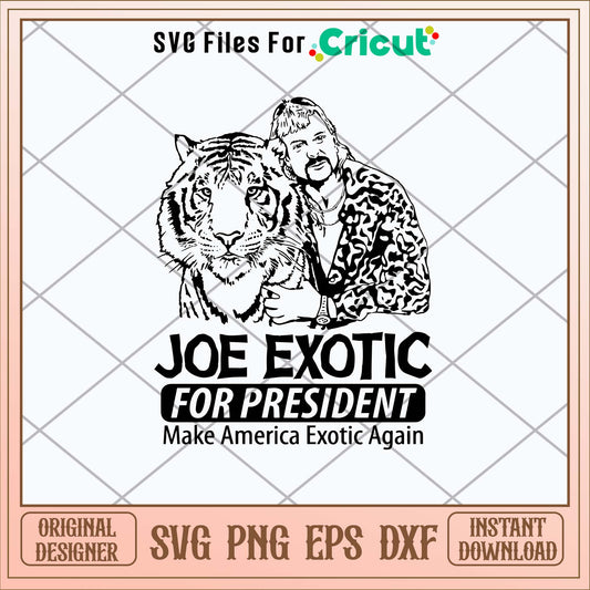 Joe Exotic For President Make American Exotic Again Svg