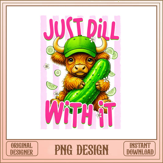 Just Dill With It Highland Cow PNG, Funny Cow PNG, Pickle PNG