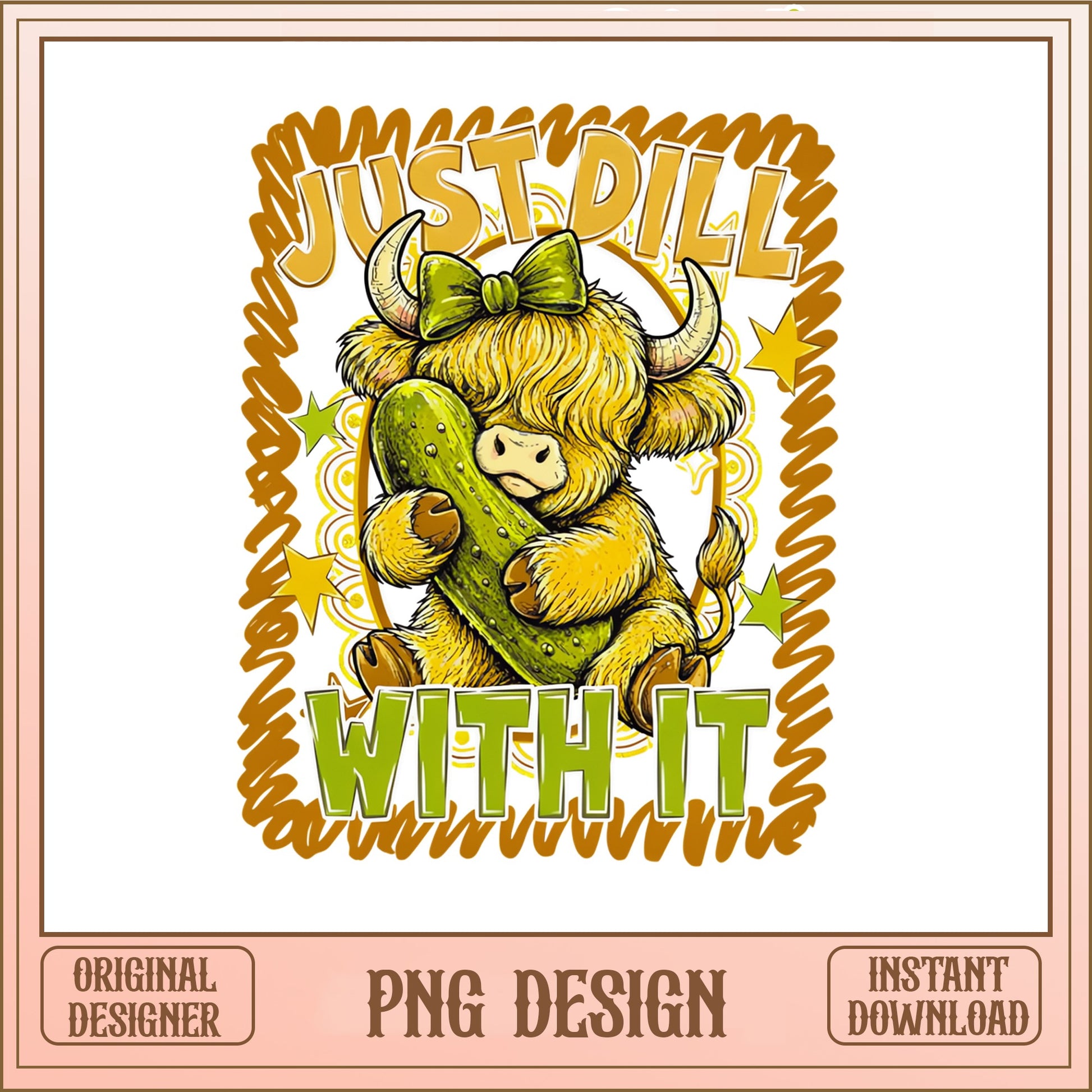 Just Dill With It Highland Cow PNG, Funny Pickle Cow PNG, Cute Cow PNG