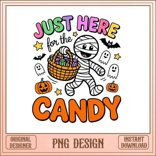 Just Here For The Candy Halloween PNG, Mummy PNG, Halloween PNG