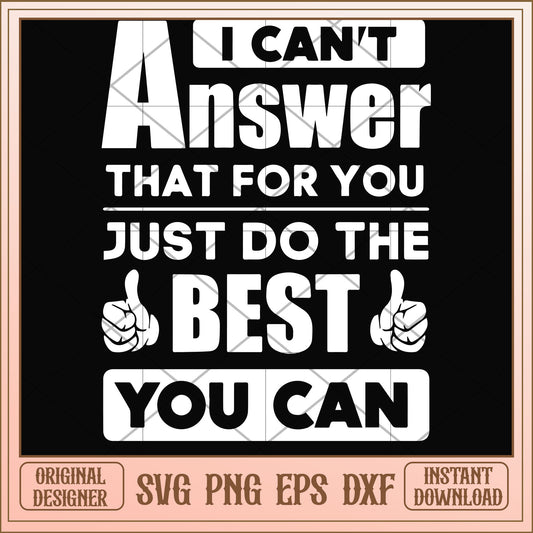 Just do the best you can svg, the best svg, funny svg
