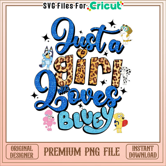 Just a Girl Who Loves Bluey Cute Animal Graphic Design PNG