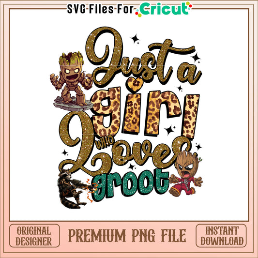 Just a Girl Who Loves Groot Fun PNG Design for Fans