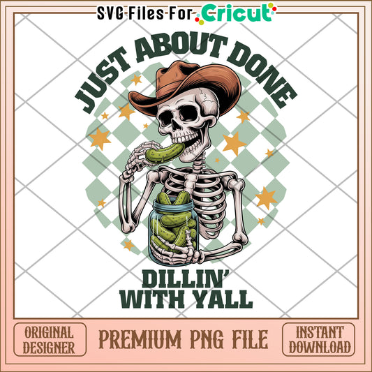 Just about done dillin with yall png, funny southern quote png