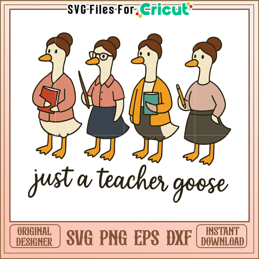Just a teacher goose svg, funny teacher animal svg, classroom humor design svg