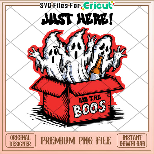 Just here for the boos png, greatest time of the year  png, halloween vacation png