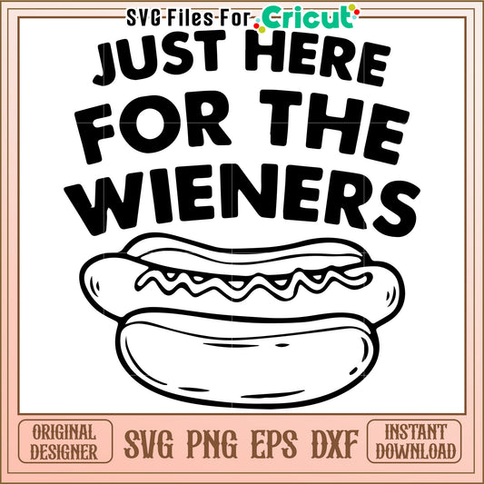Just here for the wieners svg, funny bbq quote svg, hot dog party humor svg