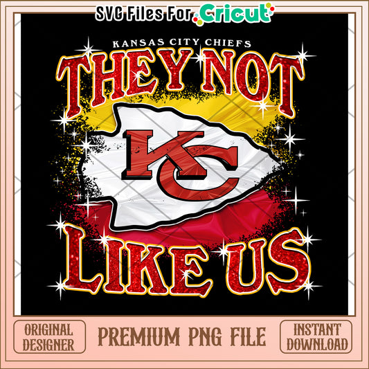 Kansas City Chiefs They Not Like Us PNG, Premium Quality Instant Download