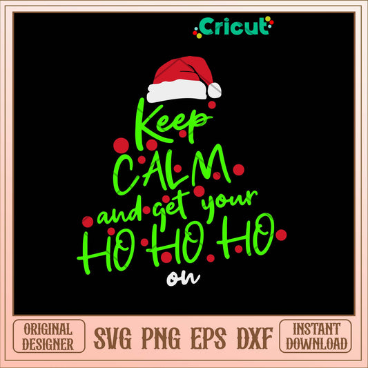 Keep Calm And Get Your Ho Ho Ho On Svg