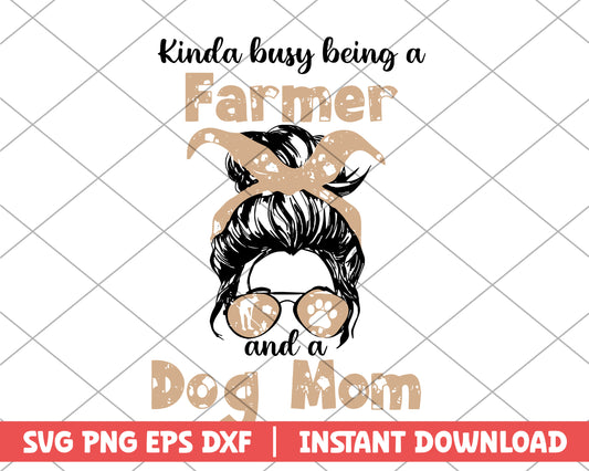 Kinda busy being a farmer and a dog mom mothers day svg