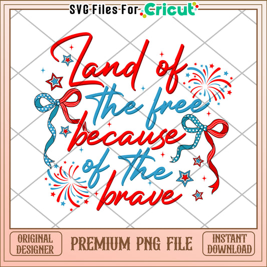 Land of the Free Because of the Brave PNG