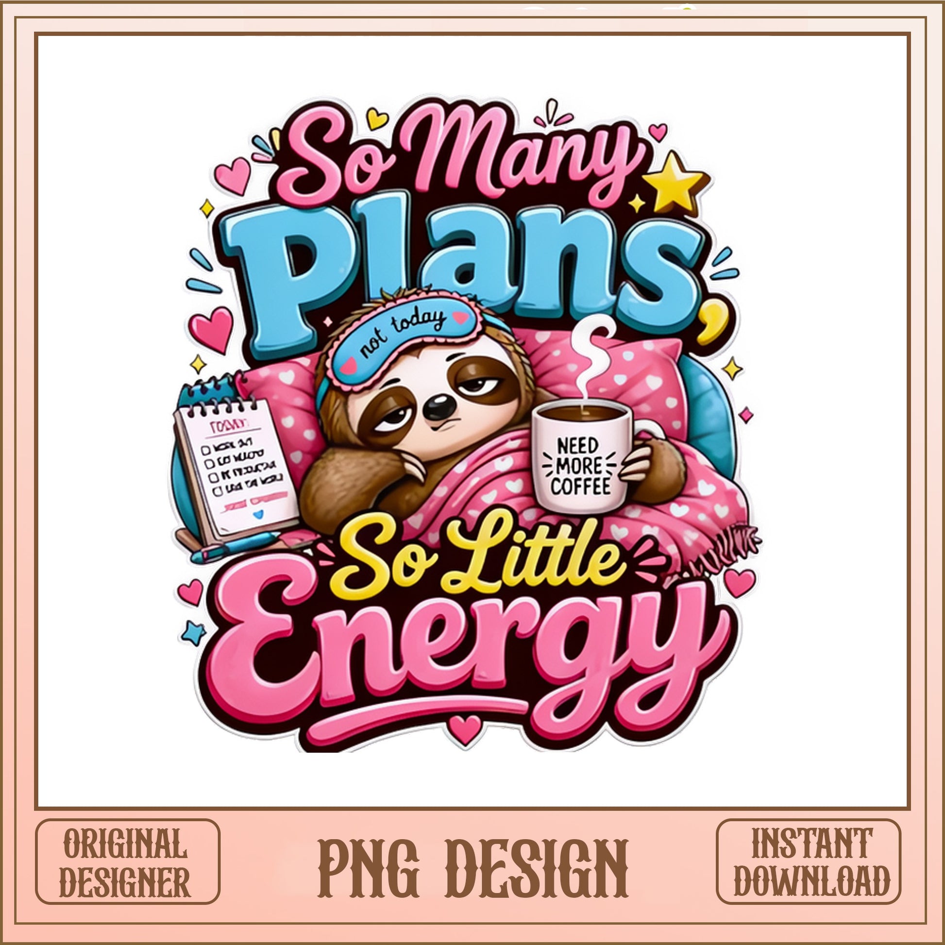 Lazy Sloth So Many Plans So Little Energy, Funny Sloth, PNG