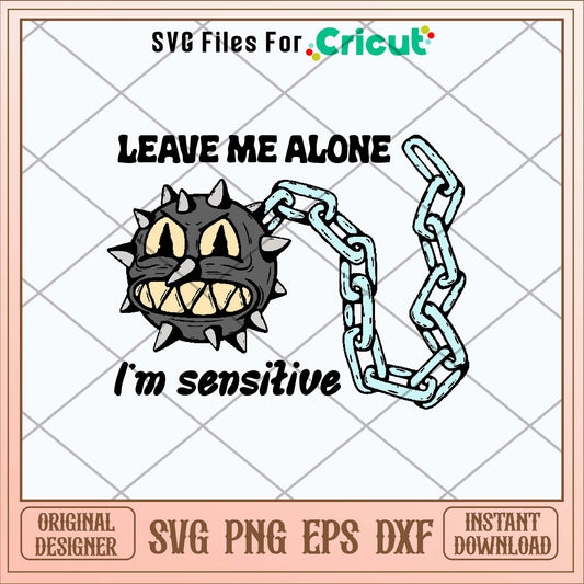 Leave Me Alone I_m Sensitive Svg