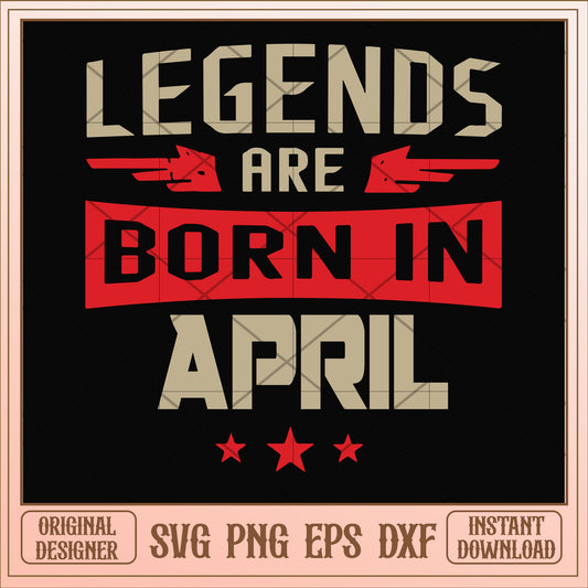 Legends are born april svg, legends svg, birthday svg