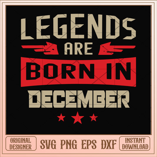 Legends are born december svg, legends svg, birthday svg