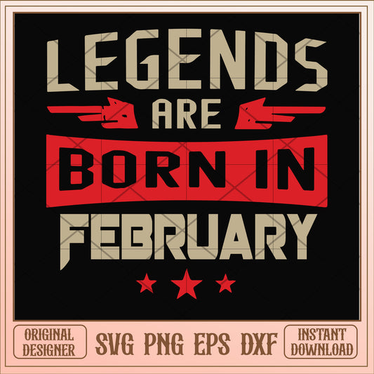 Legends are born february svg, legends svg, birthday svg