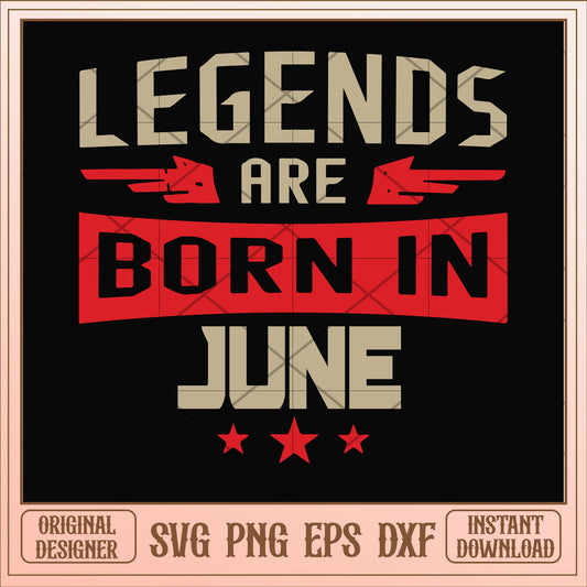 Legends are born june svg, legends svg, birthday svg