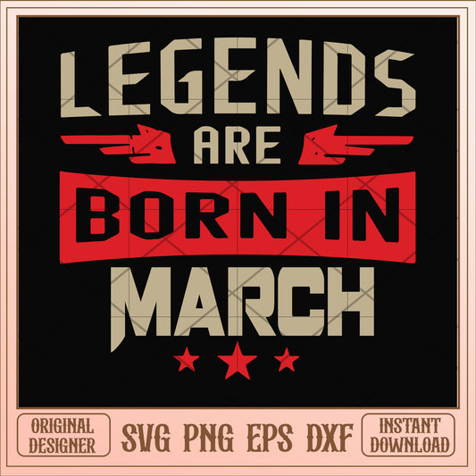 Legends are born march svg, legends svg, birthday svg