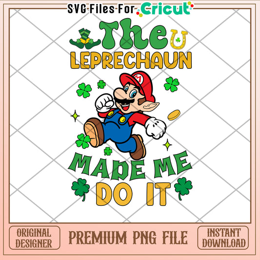 Leprechaun Made Me Do It PNG Design for Cricut Users