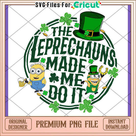Leprechauns Made Me Do It Fun PNG Design Download