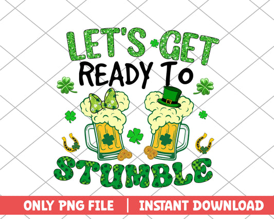 Let's get ready to stumble st.patrick day png 