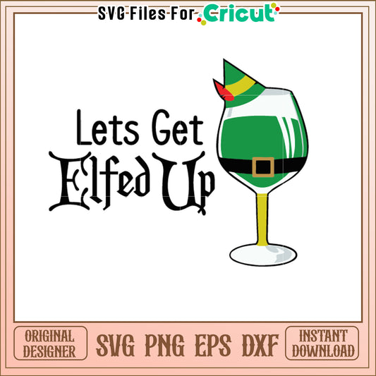 Lets Get Elfed Up SVG