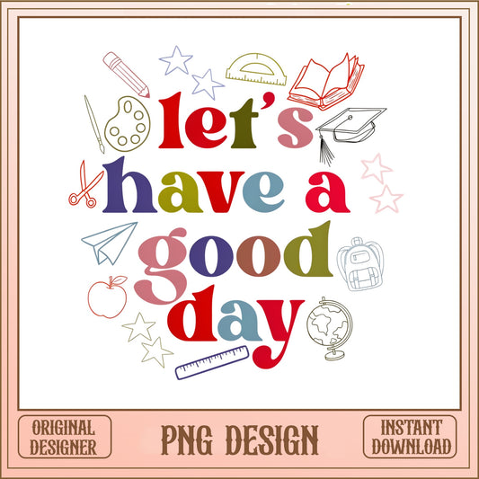 Lets Have A Good Day PNG, Back To School PNG, Teacher PNG