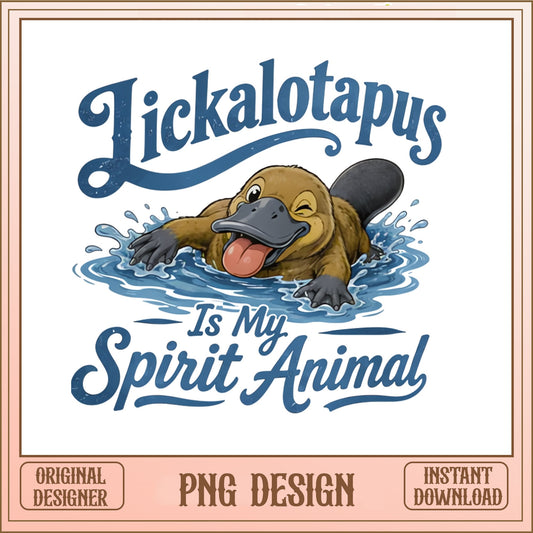 Lickalotapus Is My Spirit Animal PNG, Funny Platypus PNG, Humor PNG
