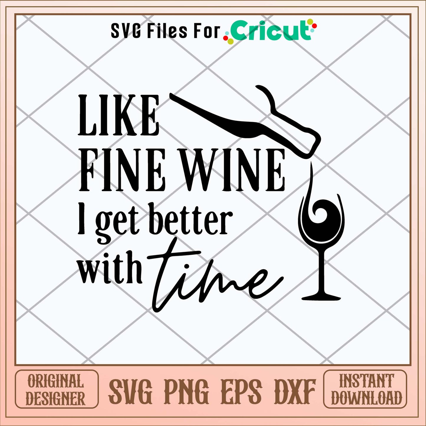 Like Fine Wine I Get Better With Time Svg