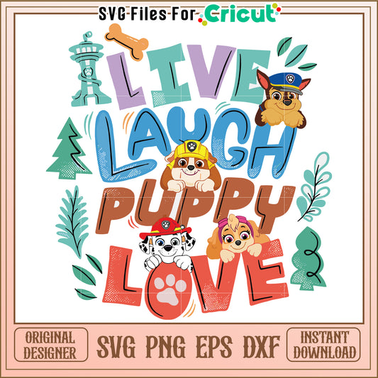 Live laugh puppy love svg, paw patrol toys svg, cute dogs cartoon svg