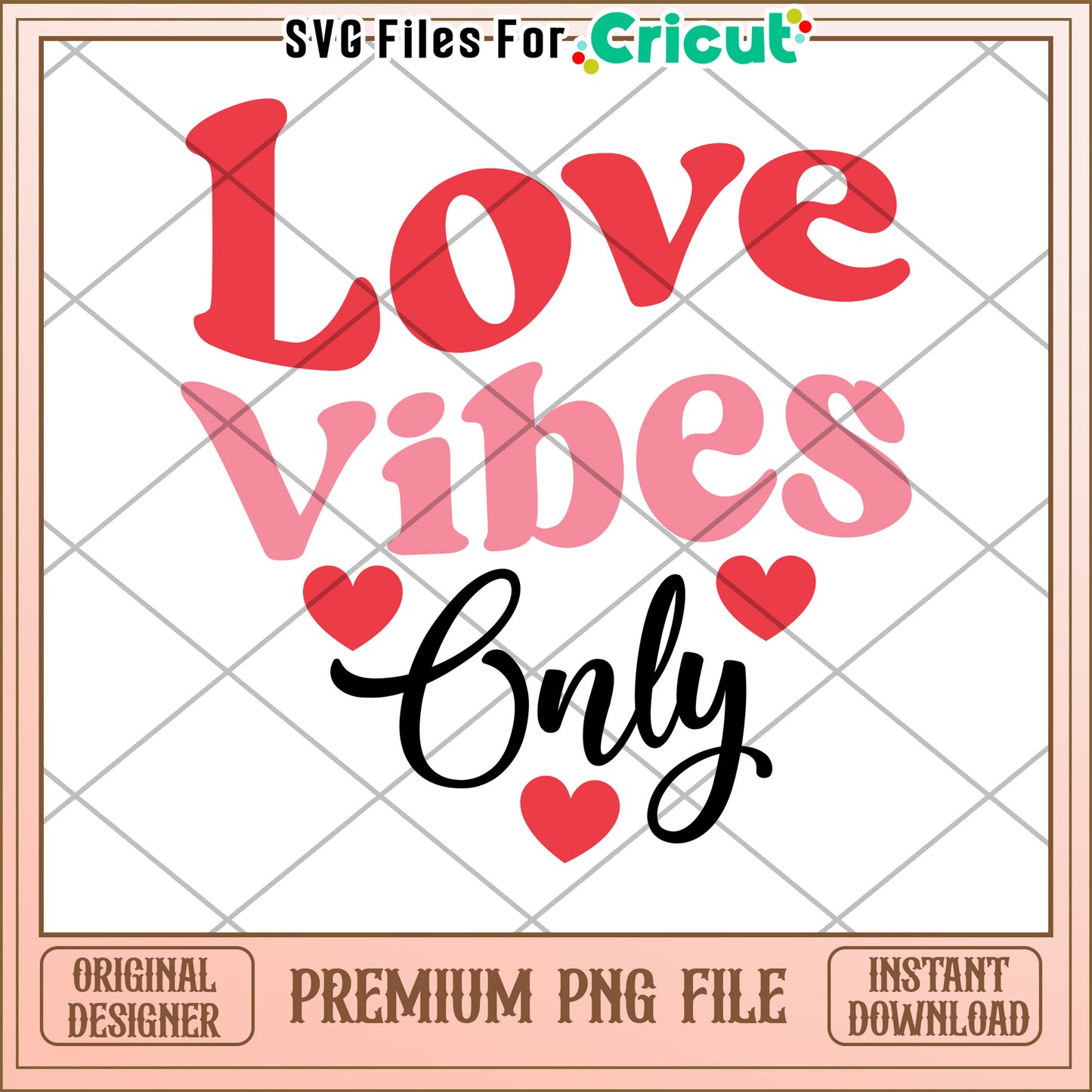 Love Vibes Only Inspirational PNG Design for Crafts