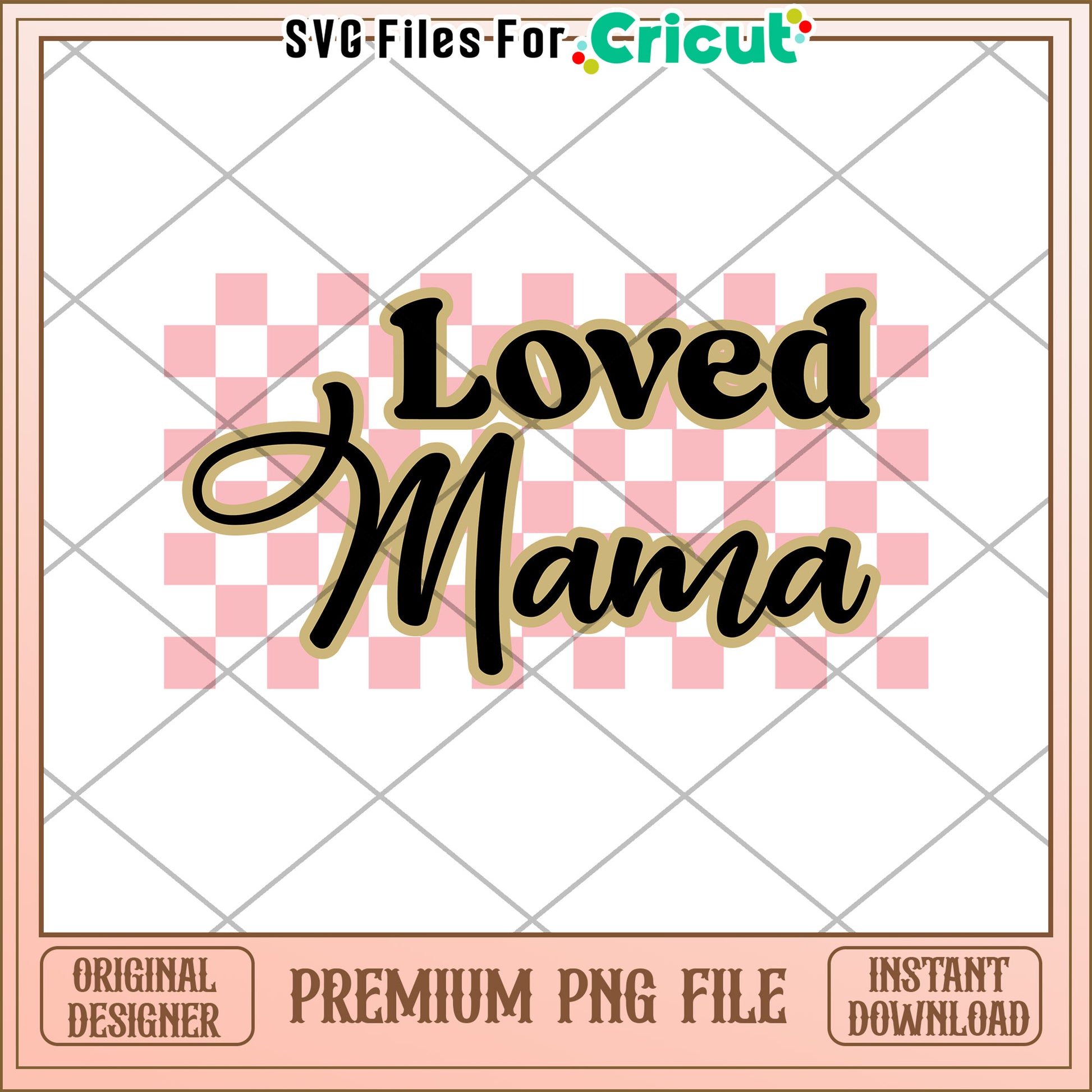 Loved Mama PNG Design Cricut